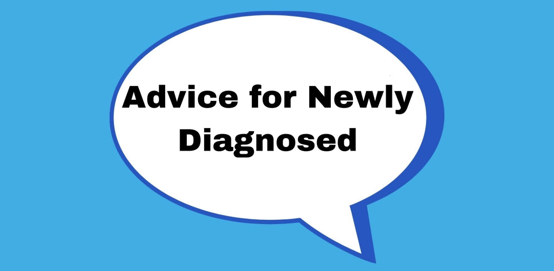 Advice for Newly Diagnosed